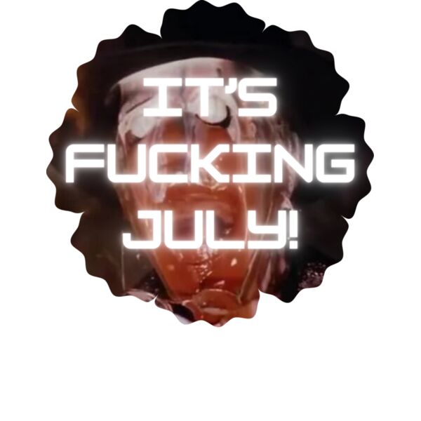 Its Fcuking July! Thumbnail